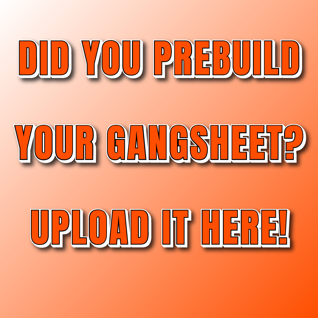 UPLOAD YOUR DTF GANG SHEET. 23"X105" MAX